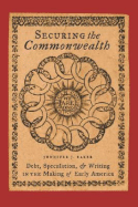 Securing the Commonwealth: Debt, Speculation, and Writing in the Making of Early America