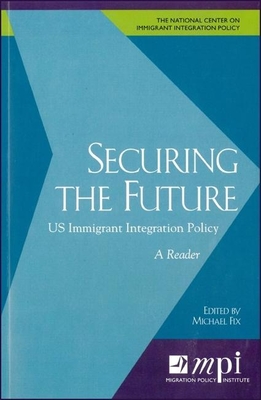 Securing the Future: Us Immigrant Integration Policy: A Reader - Fix, Michael (Editor)