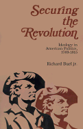 Securing the Revolution: Ideology in American Politics, 1789-1815