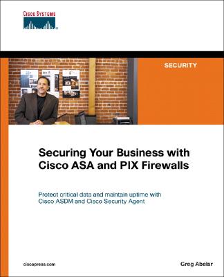 Securing Your Business with Cisco ASA and PIX Firewalls - Abelar, Greg