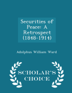 Securities of Peace: A Retrospect (1848-1914) - Scholar's Choice Edition