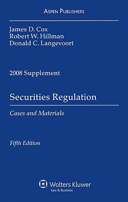 Securities Regulation: Cases and Materials, 2008 Case Supplement - Cox, James D, and Hillman, Robert W, and Langevoort, Donald C