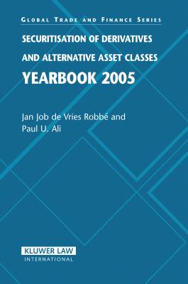 Securitisation of Derivatives and Alternative Asset Classes Yearbook 2005 - de Vries Robbe, Jan, and Ali, Paul U.