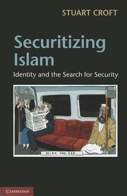 Securitizing Islam: Identity and the Search for Security - Croft, Stuart