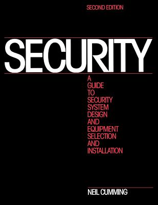 Security: A Guide to Security System Design and Equipment Selection and Installation - Cumming, Neil