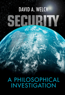 Security: A Philosophical Investigation - Welch, David A