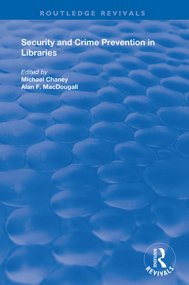 Security and Crime Prevention in Libraries - Chaney, Michael (Editor), and MacDougall, Alan F. (Editor)