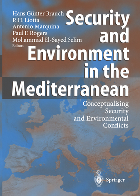 Security and Environment in the Mediterranean: Conceptualising Security and Environmental Conflicts - Liotta, Peter H (Editor), and Marquina, Antonio (Editor), and Rogers, Paul F (Editor)