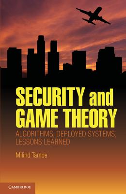 Security and Game Theory: Algorithms, Deployed Systems, Lessons Learned - Tambe, Milind