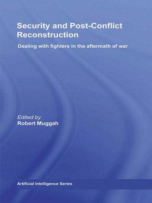 Security and Post-Conflict Reconstruction: Dealing with Fighters in the Aftermath of War - Muggah, Robert (Editor)