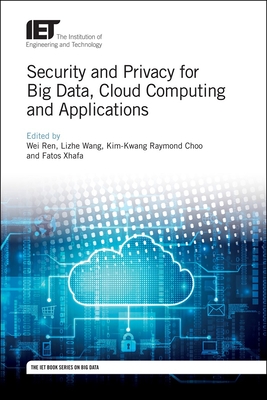 Security and Privacy for Big Data, Cloud Computing and Applications - Ren, Wei (Editor), and Wang, Lizhe (Editor), and Choo, Kim-Kwang Raymond (Editor)