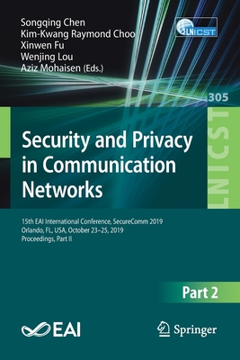 Security and Privacy in Communication Networks: 15th Eai International Conference, Securecomm 2019, Orlando, Fl, Usa, October 23-25, 2019, Proceedings, Part II - Chen, Songqing (Editor), and Choo, Kim-Kwang Raymond (Editor), and Fu, Xinwen (Editor)