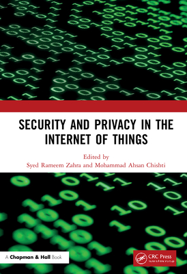Security and Privacy in the Internet of Things - Rameem Zahra, Syed (Editor), and Ahsan Chishti, Mohammad (Editor)