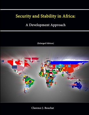 Security and Stability in Africa: A Development Approach (Enlarged Edition) - Bouchat, Clarence J., and Institute, Strategic Studies, and College, U.S. Army War