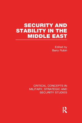 Security and Stability in the Middle East: Critical Concepts in Military, Strategic and Security Studies - Rubin, Barry M