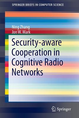 Security-aware Cooperation in Cognitive Radio Networks - Zhang, Ning, and Mark, Jon W.