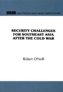 Security Challenges for Southeast Asia after the Cold War - O'Neil, Robert