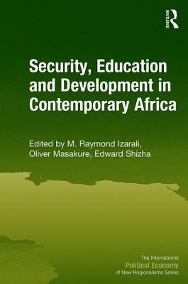 Security, Education and Development in Contemporary Africa - Izarali, M. Raymond (Editor), and Masakure, Oliver (Editor), and Shizha, Edward (Editor)