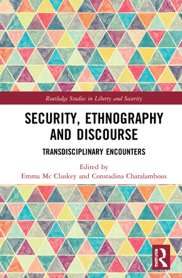 Security, Ethnography and Discourse: Transdisciplinary Encounters - MC Cluskey, Emma (Editor), and Charalambous, Constadina (Editor)