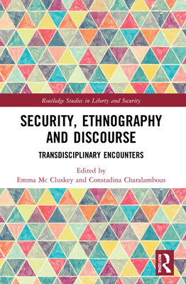 Security, Ethnography and Discourse: Transdisciplinary Encounters - MC Cluskey, Emma (Editor), and Charalambous, Constadina (Editor)