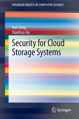 Security for Cloud Storage Systems - Yang, Kan, and Jia, Xiaohua