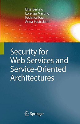 Security for Web Services and Service-Oriented Architectures - Bertino, Elisa, and Martino, Lorenzo, and Paci, Federica