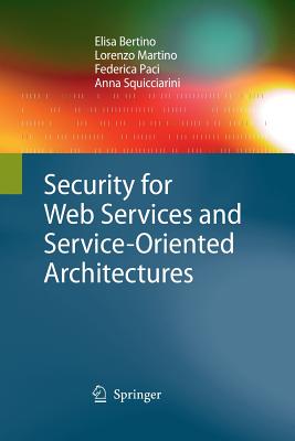 Security for Web Services and Service-Oriented Architectures - Bertino, Elisa, and Martino, Lorenzo, and Paci, Federica