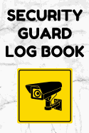 Security Guard Log Book: Security Incident Report Book, Convenient 6 by 9 Inch Size, 100 Pages White Cover - Security Camera