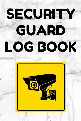 Security Guard Log Book: Security Incident Report Book, Convenient 6 by 9 Inch Size, 100 Pages White Cover - Security Camera - Essentials, Security Guard