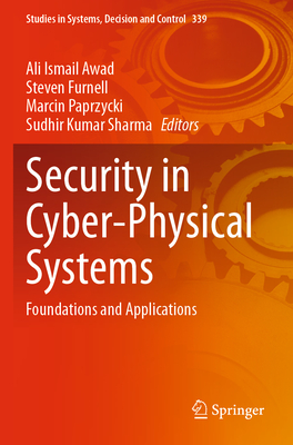 Security in Cyber-Physical Systems: Foundations and Applications - Awad, Ali Ismail (Editor), and Furnell, Steven (Editor), and Paprzycki, Marcin (Editor)