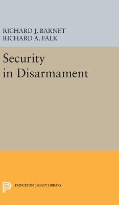 Security in Disarmament - Falk, Richard A., and Barnet, Richard J.