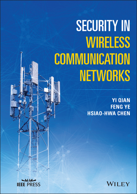 Security in Wireless Communication Networks - Qian, Yi, and Ye, Feng, and Chen, Hsiao-Hwa