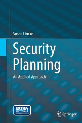 Security Planning: An Applied Approach - Lincke, Susan