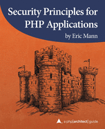 Security Principles for PHP Applications: A PHP[Architect] Guide
