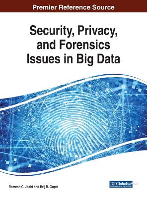 Security, Privacy, and Forensics Issues in Big Data - Joshi, Ramesh C (Editor), and Gupta, Brij B (Editor)