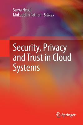 Security, Privacy and Trust in Cloud Systems - Nepal, Surya (Editor), and Pathan, Mukaddim (Editor)