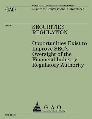 Security Regulation: Opportunities Exist to Improve SEC's Oversight of the Financial Industry Regulatory Authority - U S Government Accountability Office