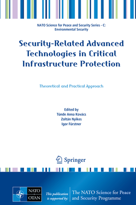 Security-Related Advanced Technologies in Critical Infrastructure Protection: Theoretical and Practical Approach - Kovcs, Tnde Anna (Editor), and Nyikes, Zoltn (Editor), and Frstner, Igor (Editor)