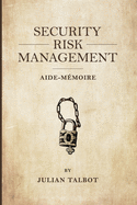 Security Risk Management Aide-M?moire: (srmam)
