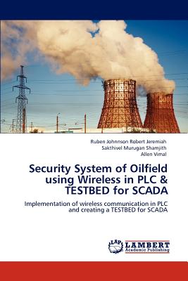 Security System of Oilfield using Wireless in PLC & TESTBED for SCADA - Robert Jeremiah, Ruben Johnnson, and Shamjith, Sakthivel Murugan, and Vimal, Allen