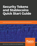 Security Tokens and Stablecoins Quick Start Guide: Learn how to build STO and stablecoin decentralized applications