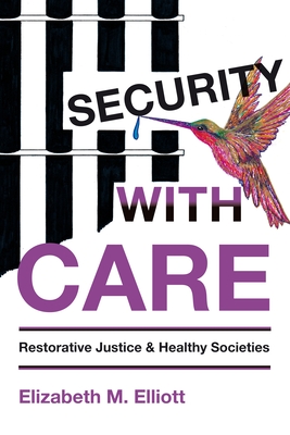 Security, With Care: Restorative Justice and Healthy Societies - Elliott, Elizabeth M.