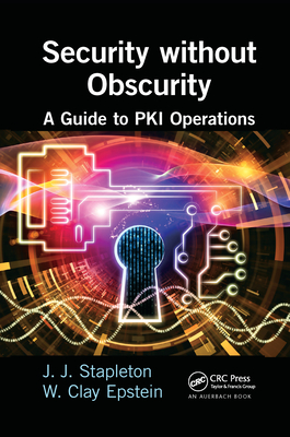 Security without Obscurity: A Guide to PKI Operations - Stapleton, Jeff, and Epstein, W. Clay