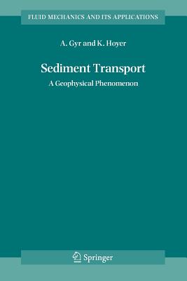 Sediment Transport: A Geophysical Phenomenon - Gyr, Albert, and Hoyer, Klaus