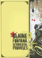 Sedimental Promises: The Art of Blaine Fontana