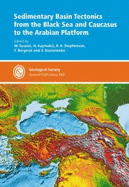 Sedimentary Basin Tectonics from the Black Sea and Caucasus to the Arabian Platform - Sosson, M. (Editor), and Kaymakci, N. (Editor), and Stephenson, R. A. (Editor)