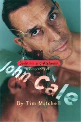 Sedition and Alchemy: A Biography of John Cale - Mitchell, Tim