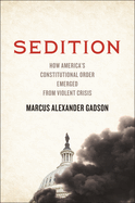 Sedition: How America's Constitutional Order Emerged from Violent Crisis