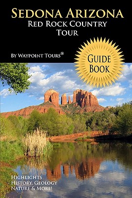 Sedona Arizona Red Rock Country Tour Guide Book: Your personal tour guide for Sedona travel adventure! - Tours, Waypoint