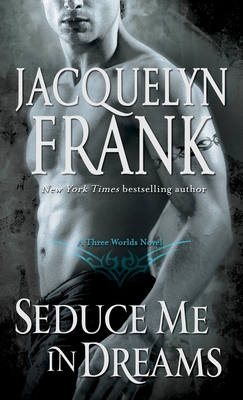 Seduce Me in Dreams: A Three Worlds Novel - Frank, Jacquelyn